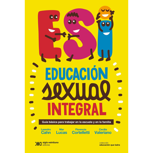 Esi Educacion Sexual Integral - Guia Basica Para Trabajar En La Escuela Y En Familia, de Cahn, Leandro. Editorial Siglo XXI, tapa blanda en español, 2022