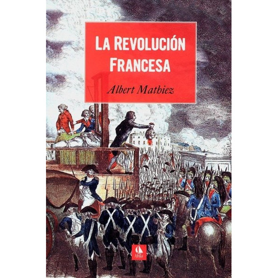 La Revolución Francesa, De Albert Mathiez. Editorial Milla, Tapa Blanda, Edición 1 En Español