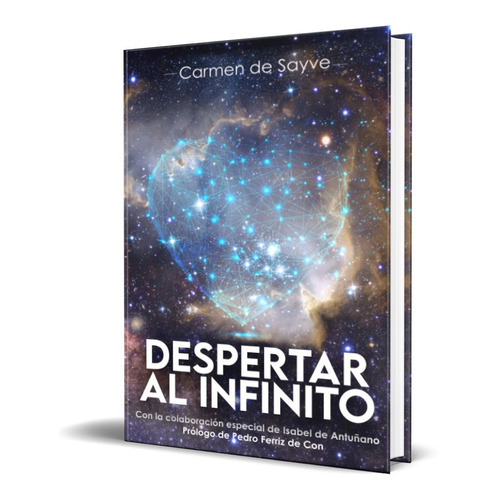 Despertar Al Infinito, De Carmen De Sayve. Editorial Independently Published, Tapa Blanda En Español, 2021