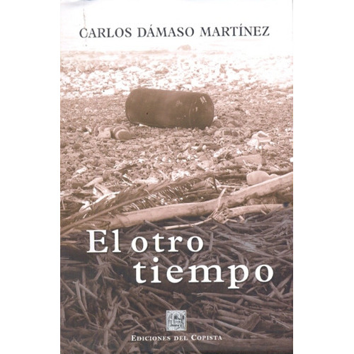 El Otro Tiempo, De Martínez, Carlos Dámaso. Serie N/a, Vol. Volumen Unico. Editorial Del Copista Ediciones, Tapa Blanda, Edición 1 En Español, 2010