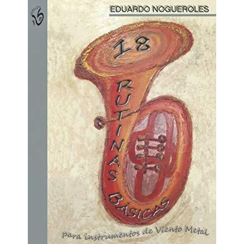 18 Rutinas Basicas Para Instrumentos De Viento Meta, De Nogueroles, Eduardo. Editorial Independently Published En Español