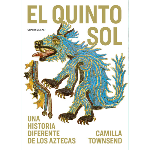 El quinto sol: Una historia diferente de los aztecas, de Townsend, Camilla. Editorial Libros Grano de Sal, tapa blanda en español, 2021