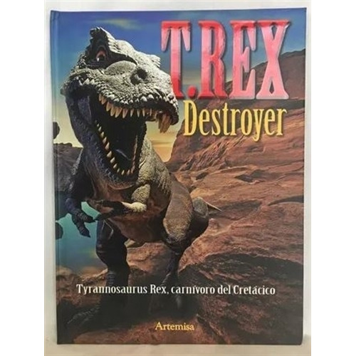 Libro Dinosaurios - T. Rex El Destructor, de No Aplica. Editorial Artemisa, tapa dura en español, 2021