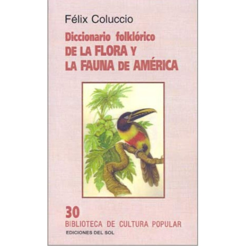 Coluccio: Diccionario Folklórico De Flora Y Fauna De América