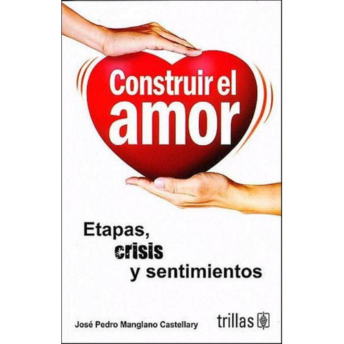 Construir El Amor: Etapas, Crisis Y Sentimientos