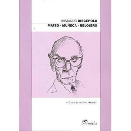 Mateo - Muñeca - Relojero - Armando Discepolo, De Discepolo, Armando. Editorial Eudeba, Tapa Blanda En Español