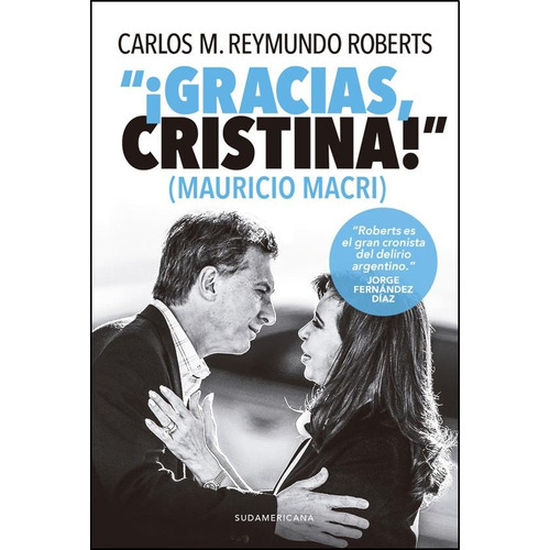 GRACIAS, CRISTINA!, de Carlos M. Reymundo Roberts. Editorial Sudamericana, tapa blanda en español, 2017