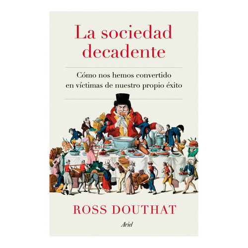 La Sociedad Decadente, De Douthat , Ross. Editorial Ariel, Tapa Blanda En Español, 2021