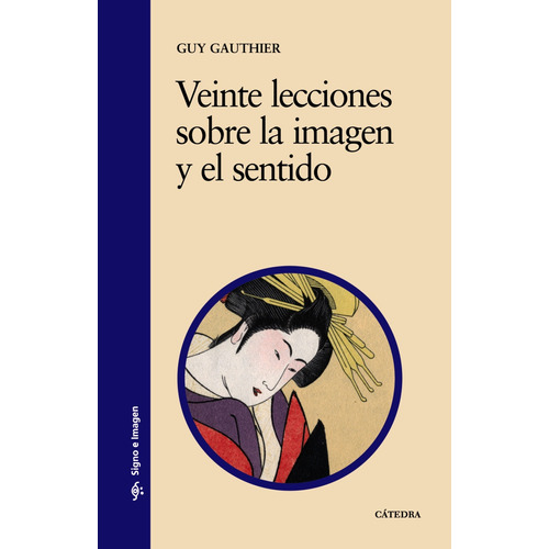 Veinte lecciones sobre la imagen y el sentido, de Gauthier, Guy. Serie Signo e imagen Editorial Cátedra, tapa blanda en español, 1996