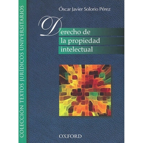 Derecho De La Propiedad Intelectual, De Solorio Pérez, Óscar Javier. Editorial Oxford, Tapa Blanda, Edición 1era Edición, 9na Reimpresión En Español, 2020
