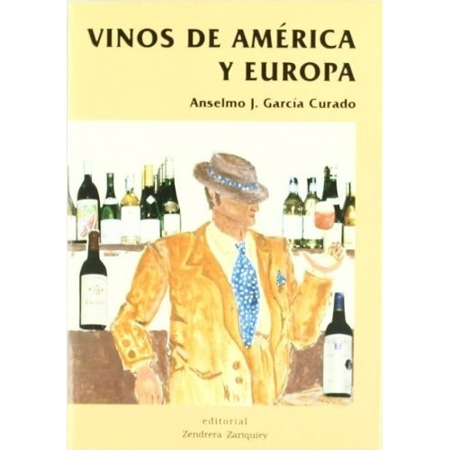 Vinos De America Y Europa - Garcia Curado, Anselmo J, De Garcia Curado Anselmo J. Editorial Zendera En Español