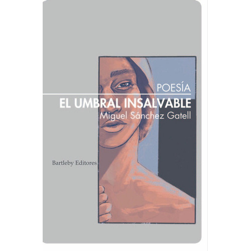 El Umbral Insalvable, De Sanchez Gatell, Miguel. Editorial Bartleby Editores,s.l, Tapa Blanda En Español