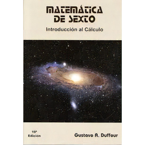 Matematica De Sexto*: Introducción Al Cálculo, De Gustavo.a Duffour. Editorial Matematica 2000, Edición 1 En Español