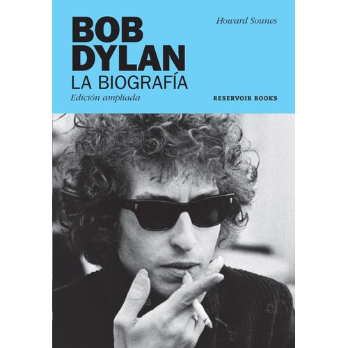 Bob Dylan. La Biografía - Howard Sounes
