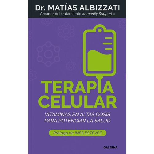 Terapia Celular: Vitaminas En Altas Dosis Para Potenciar La Salud, De Matias Albizzati. Na, Vol. 1. Editorial Galerna, Tapa Blanda, Edición 1 En Español, 2024