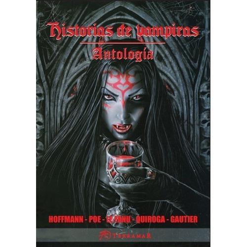 Historias De  Vampiros + Historias De Vampitras, De Hoffman / Poe / Le Fanu / Quiroga / Gautier / Dumas / Tolstoi / Stoker / Maupassant. Editorial Terramar En Español