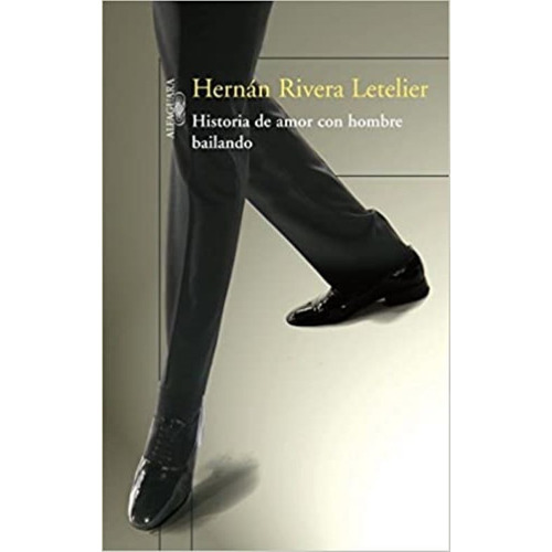 Historia De Amor Con Hombre Bailando -hernan Rivera Letelier