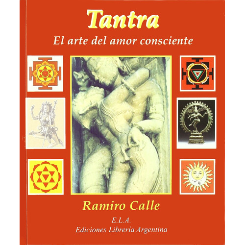 Tantra, el arte del amor consciente, de Calle, Ramiro. Editorial Ediciones Librería Argentina, tapa blanda en español, 2008