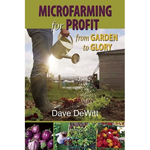 Microfarming For Profit: From Garden To Glory, De Dewitt, Dave. Editorial Torrey House Press, Tapa Blanda En Inglés