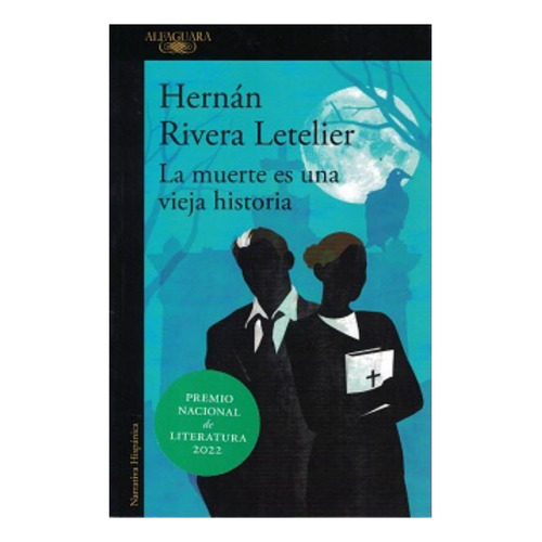 La Muerte Es Una Vieja Historia, De Rivera Letelier, Hernán. Editorial Alfaguara, Tapa Blanda, Edición 1 En Español, 2022