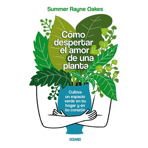 Como Despertar El Amor De Una Planta - Summer Rayne Oakes