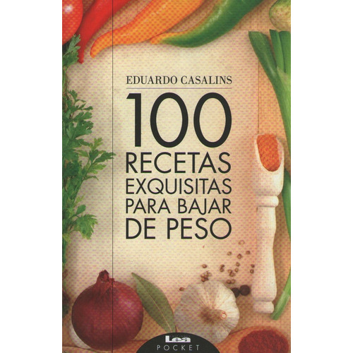 100 recetas exquisitas para bajar de peso, de Casalins, Eduardo. Editorial Ediciones Lea, tapa blanda en español