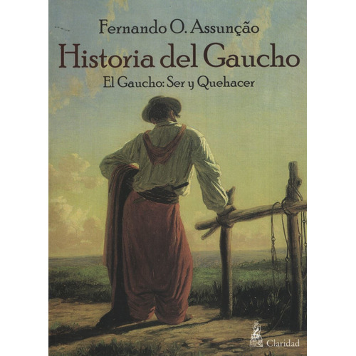 Historia Del Gaucho. El Gaucho: Ser Y Quehacer