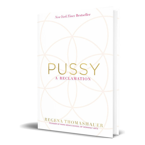Pussy: A Reclamation, De Regena Thomashauer. Editorial Hay House Inc., Tapa Blanda En Inglés, 2018