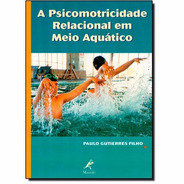 A Psicomotricidade Relacional Em Meio Aquático - Paulo Filho