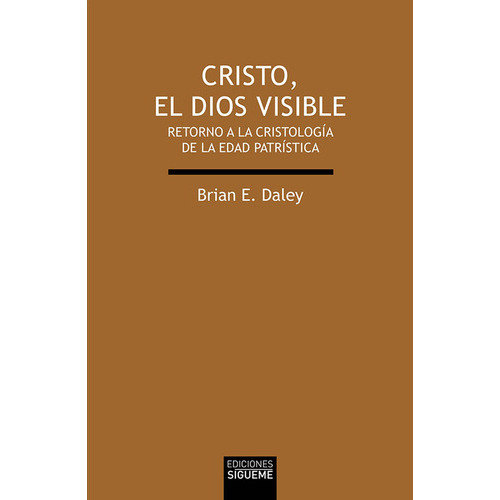 Cristo, El Dios Visible, De Daley, Brian E.. Editorial Ediciones Sígueme, Tapa Blanda En Español, 2020