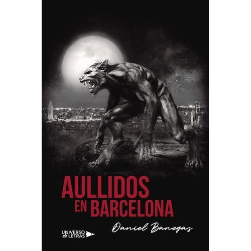Aullidos En Barcelona, De Daniel Banegas. Editorial Universo De Letras, Tapa Blanda, Edición 1era Edición En Español