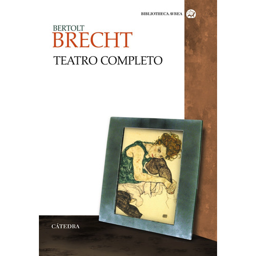 Teatro completo, de Brecht, Bertolt. Serie Bibliotheca AVREA Editorial Cátedra, tapa blanda en español, 2012