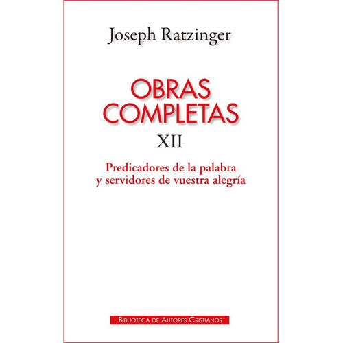 Obras Completas De Joseph Ratzinger Xii: Predicadores De La Palabra, De Joseph Ratzinger. Editorial Bac - Biblioteca De Autores Cristianos En Español
