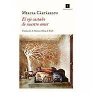 Libro El Ojo Castaño De Nuestro Amor - Mircea Cartarescu