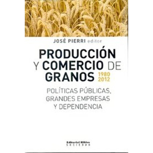 Producción Y Comercio De Granos 1980 2012 Jose Pierri