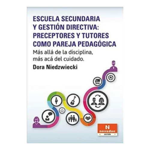 Escuela Secundaria Y Gestion Directiva: Preceptores Y Tutores Como Pareja Pedagogica, De Niedzwiecki, Dora. Editorial Novedades Educativas, Tapa Blanda En Español, 2014