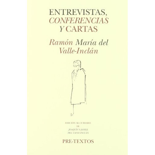 Entrevistas, conferencias y cartas (Hispánicas), de Del Valle-Inclán, Ramón María. Editorial Pre-Textos, tapa pasta blanda, edición 1 en español, 2015