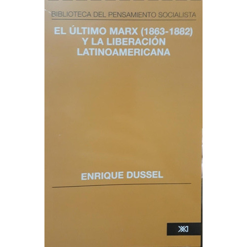 Ultimo Marx (1863-1882) Y La Liberacion Latinoamericana, El, De Dussel, Enrique. Editorial Siglo Xxi Editores En Español