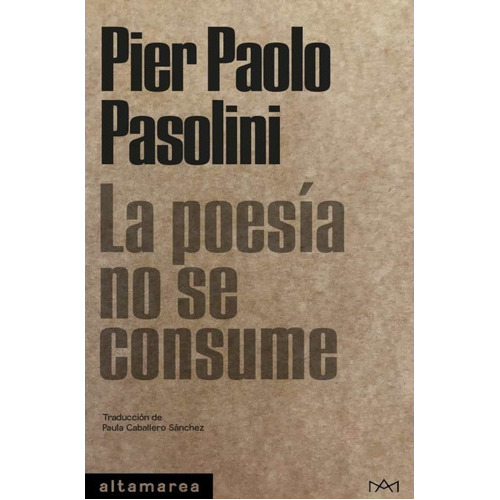 La poesía no se consume, de Pier Paolo Pasolini. Editorial Altamarea en español