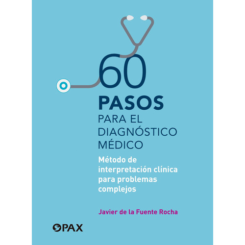 60 pasos para el diagnóstico médico: Método de interpretación clínica para problemas complejos, de de la Fuente Rocha, Javier. Editorial Pax, tapa blanda en español, 2021