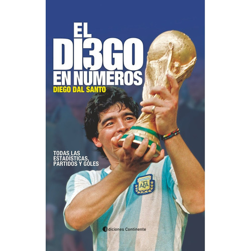 El Diego en nÃÂºmeros: Todas Las Estadisticas, Partidos Y Goles, de dal Santo, Diego. Editorial Continente, tapa blanda en español, 2023