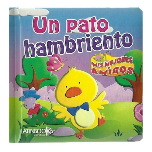 Un Pato Hambriento - Mis Mejores Amigos, De Vv. Aa.. Editorial Latinbooks, Tapa Tapa Blanda En Español
