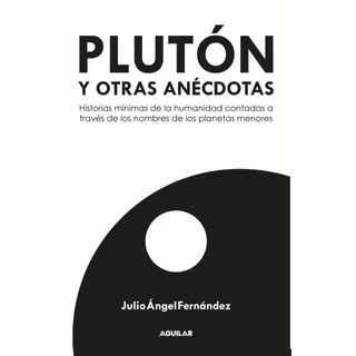 Plutón Y Otras Anécdotas, De Julio Ángel Fernández. Editorial Aguilar En Español