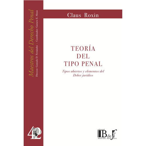 Teoria Del Tipo Penal: Tipos Abiertos Y Elementos Del Deber Juridico, De Roxin, Claus. Editorial B De F, Tapa Blanda, Edición 1 En Español, 2014