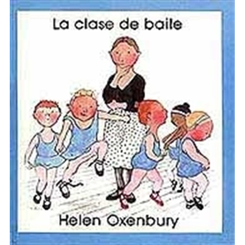 La Clase De Baile - Helen Oxenbury, de OXENBURY HELEN. Editorial Juventud, tapa blanda en español, 1989
