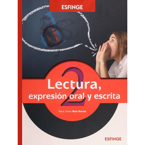 Lectura, Expresion Oral Y Escrita 2. Bachillerato, De Ruiz Garcia, Maria Teresa. Editorial Esfinge En Español