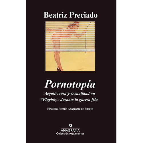 Pornotopia. Arquitectura Y Sexualidad En Playboy Original, De Preciado, Beatriz. Editorial Anagrama, Tapa Rustica En Español