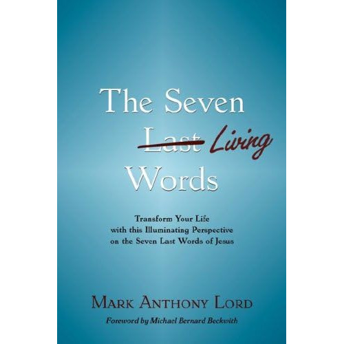 The Seven Living Words: Transform Your Life With This Illuminating Perspective On The Seven Last Words Of Jesus, De Lord, Mark Anthony. Editorial Accelerator Books, Tapa Blanda En Inglés
