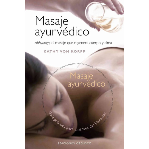 Masaje ayurvédico (+DVD): Abhyanga, el masaje que regenera cuerpo y alma, de Von Korff, Kathy. Editorial Ediciones Obelisco, tapa dura en español, 2009