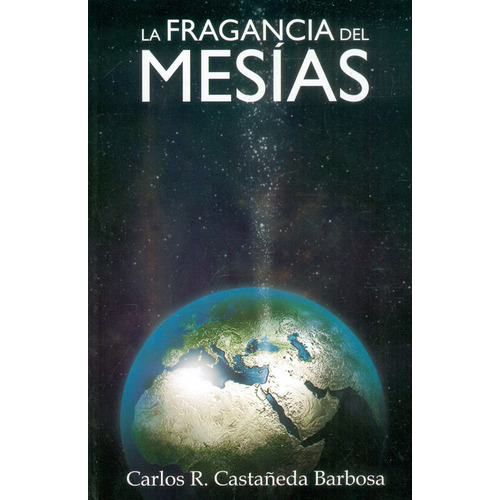 La Fragancia Del Mesías: La Fragancia Del Mesías, De Carlos Ramiro Castañeda. Casa Editorial Fundamentos De Vida, Tapa Blanda, Edición 1 En Español, 2002